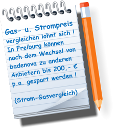 Gas- u. Strompreis vergleichen lohnt sich ! In Freiburg können nach dem Wechsel von badenova zu anderen Anbietern bis 200,- € p.a. gespart werden !  (Strom-Gasvergleich)